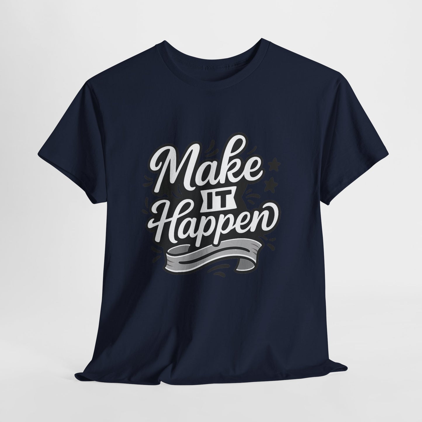 Motivational Unisex Tee - Make It Happen, Inspiring T-Shirt, Everyday Wear, Gift for Her, Gift for Him, Casual Statement Top