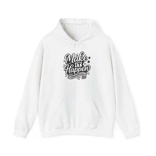 Motivational Hoodie: Make It Happen Sweatshirt, Unisex Pullover, Gift for Dreamers, Cozy Layer, Perfect for Celebrations