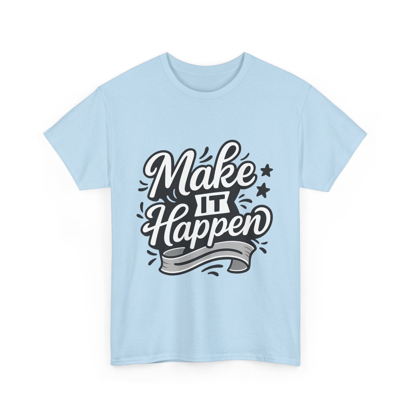 Motivational Unisex Tee - Make It Happen, Inspiring T-Shirt, Everyday Wear, Gift for Her, Gift for Him, Casual Statement Top